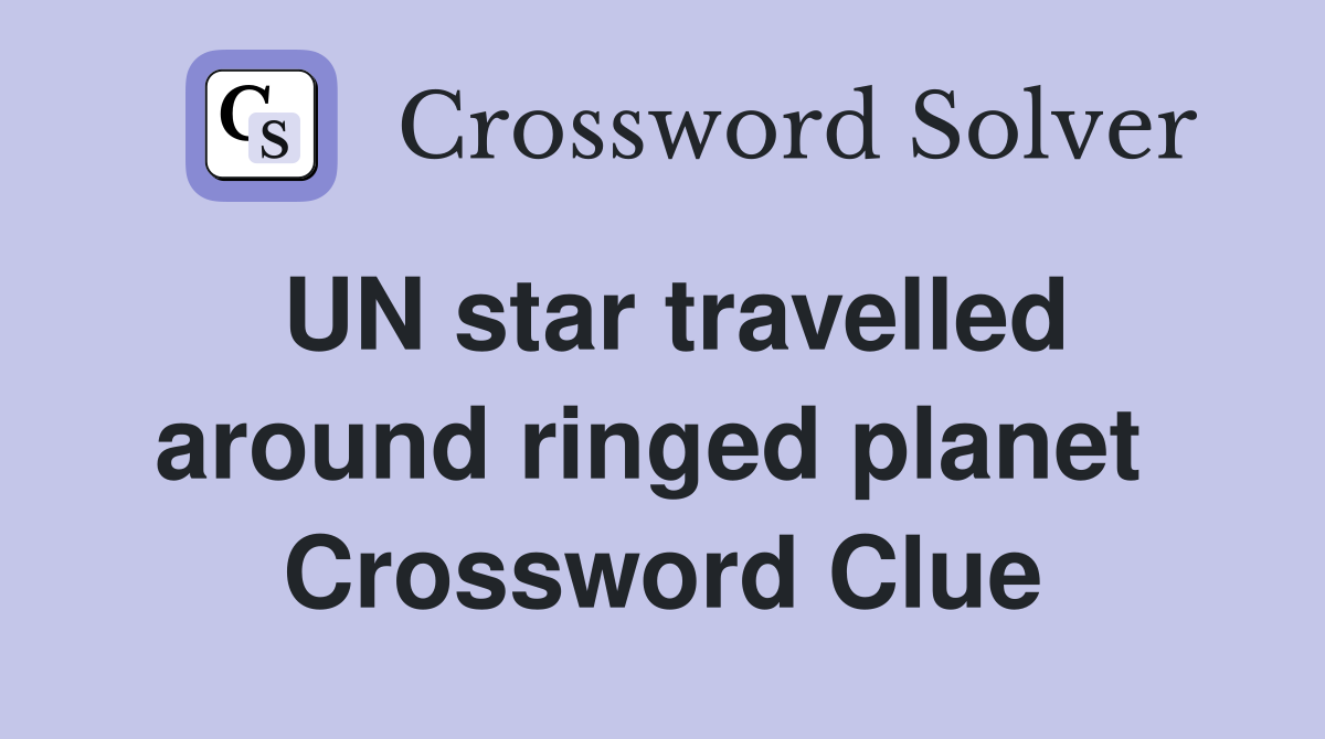 UN star travelled around ringed planet  Crossword Clue
