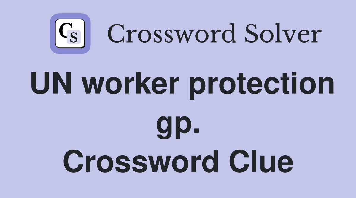 UN worker protection gp. Crossword Clue