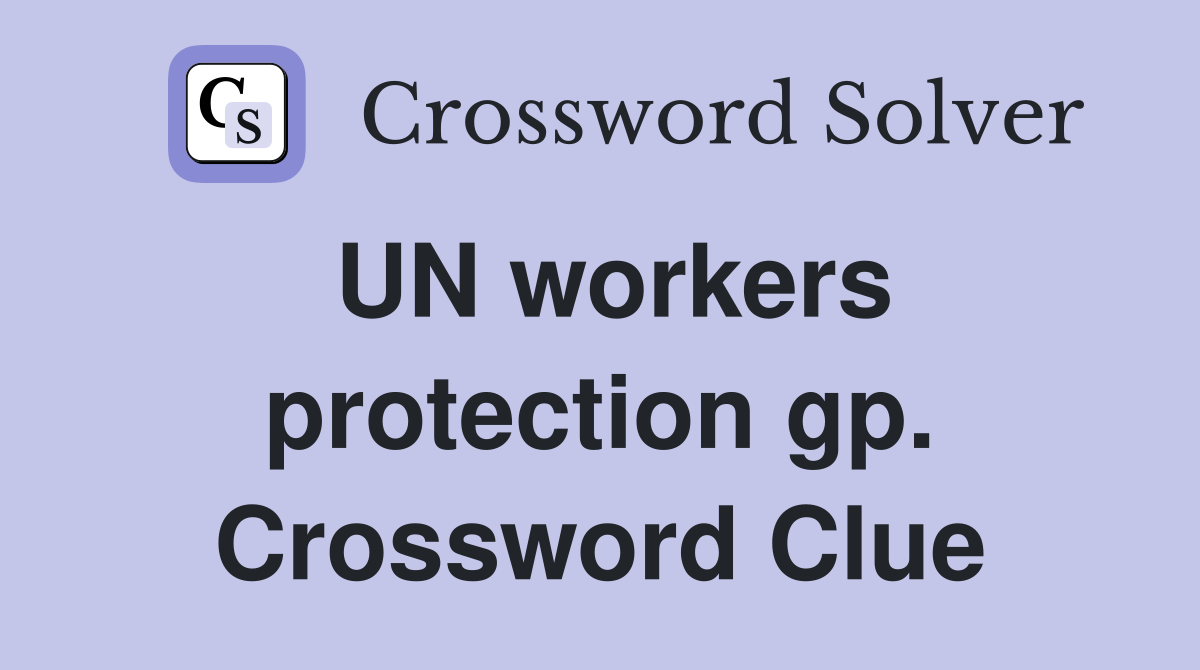 UN workers protection gp. Crossword Clue