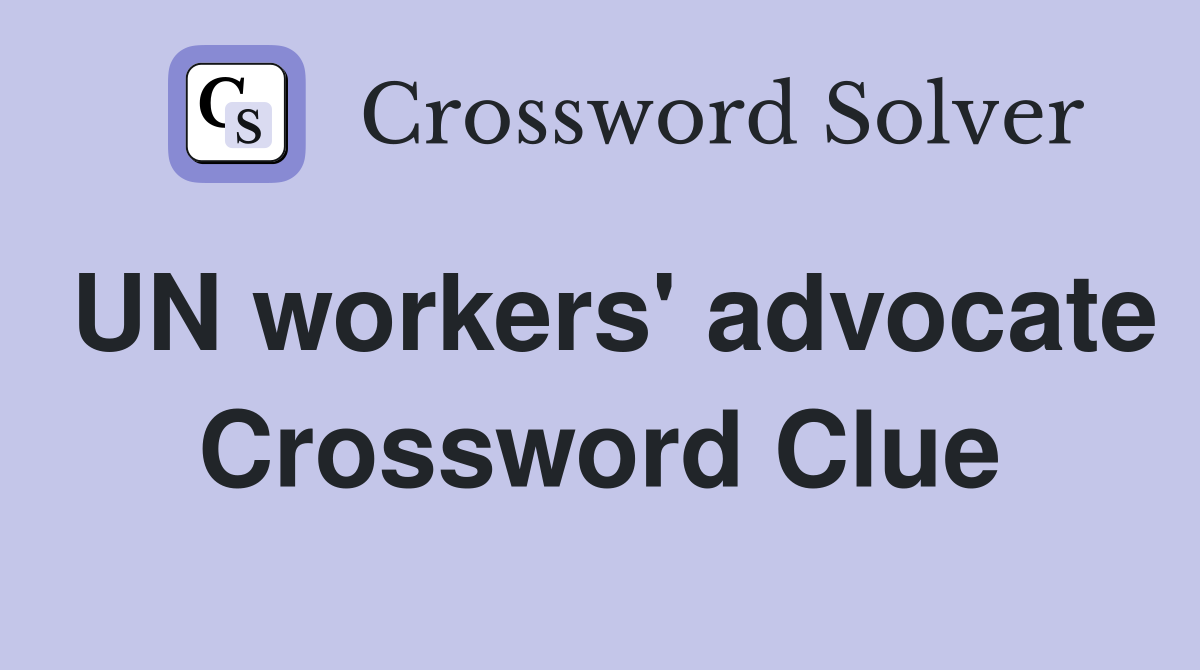 UN workers' advocate Crossword Clue