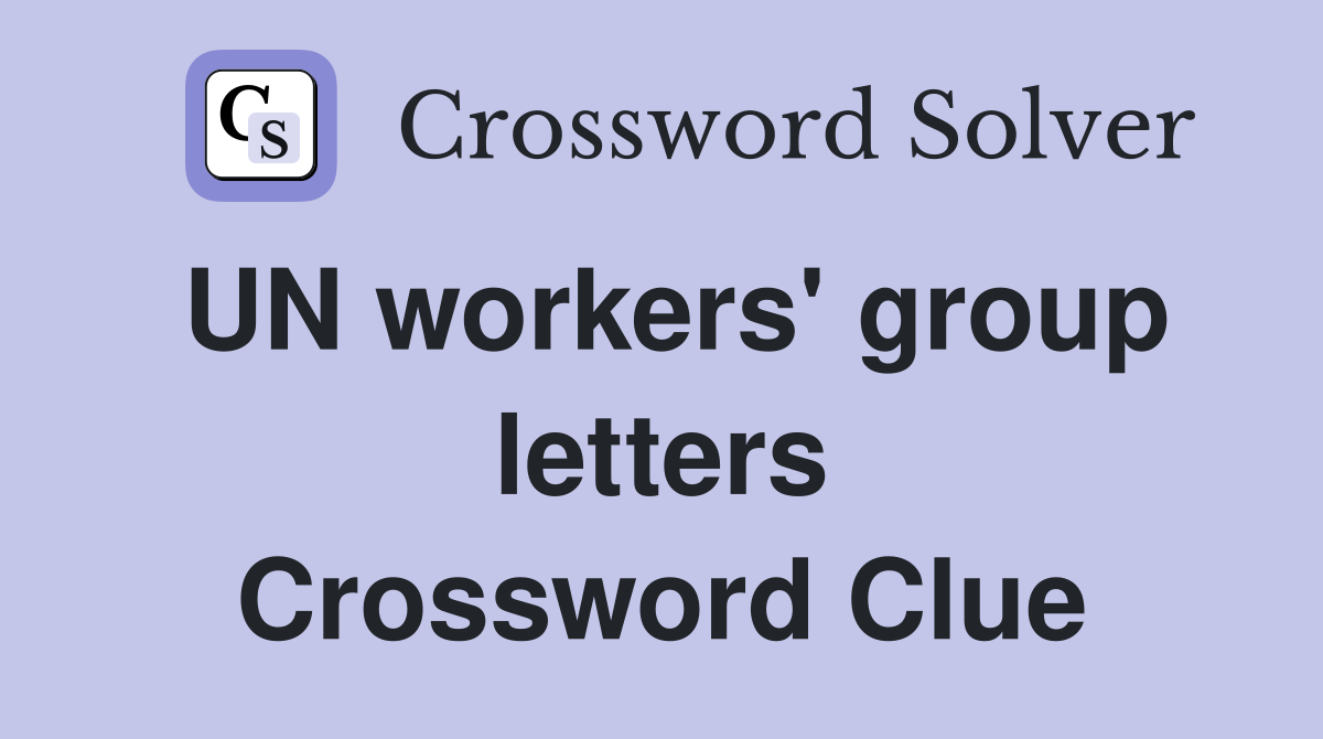 UN workers' group letters Crossword Clue