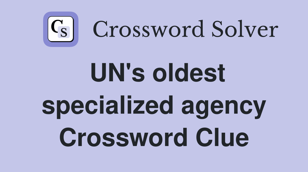 UN's oldest specialized agency Crossword Clue