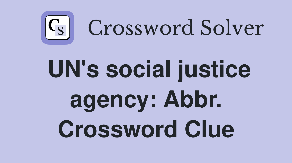 UN's social justice agency: Abbr. Crossword Clue