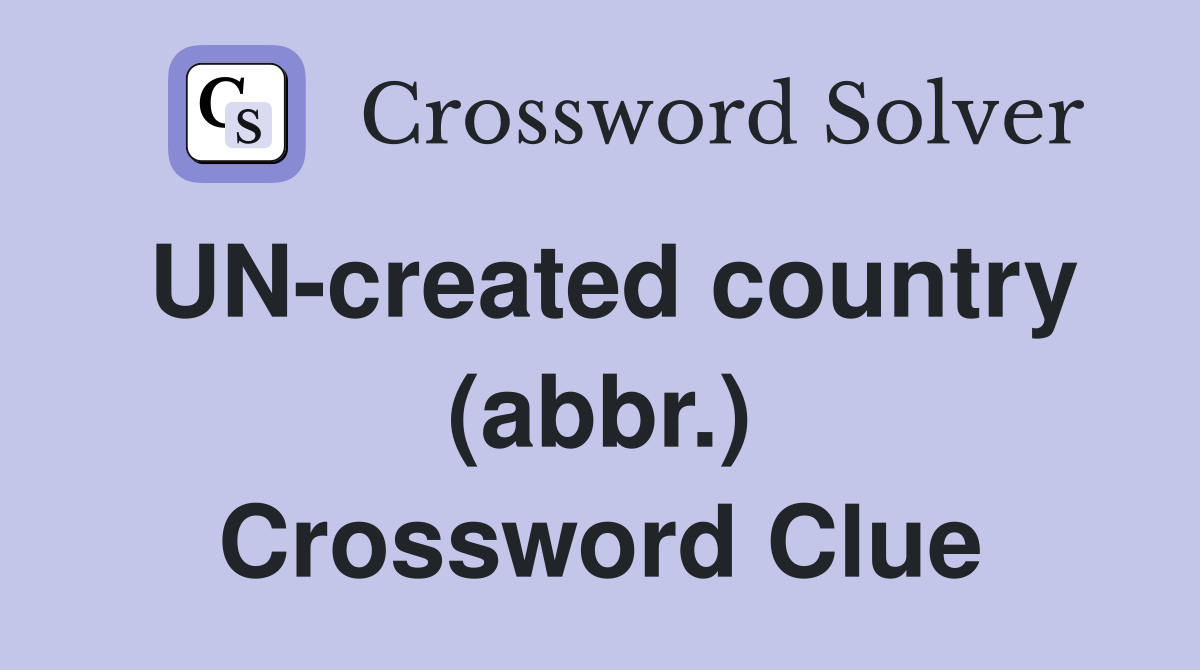 UN-created country (abbr.) Crossword Clue