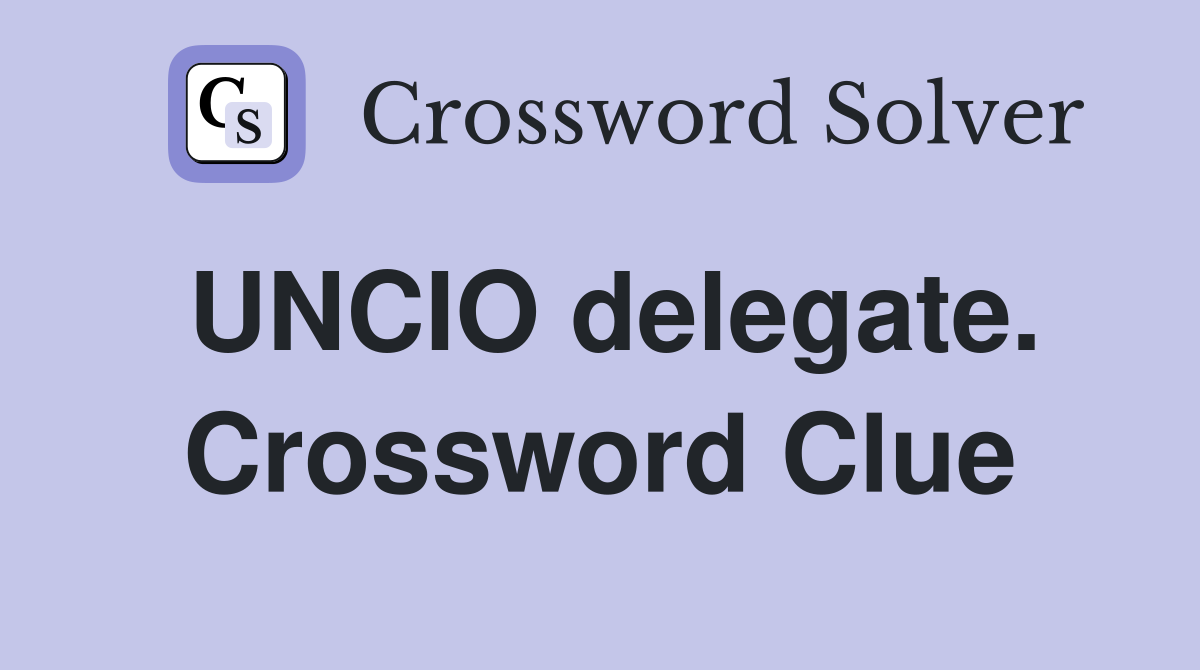 UNCIO delegate. Crossword Clue