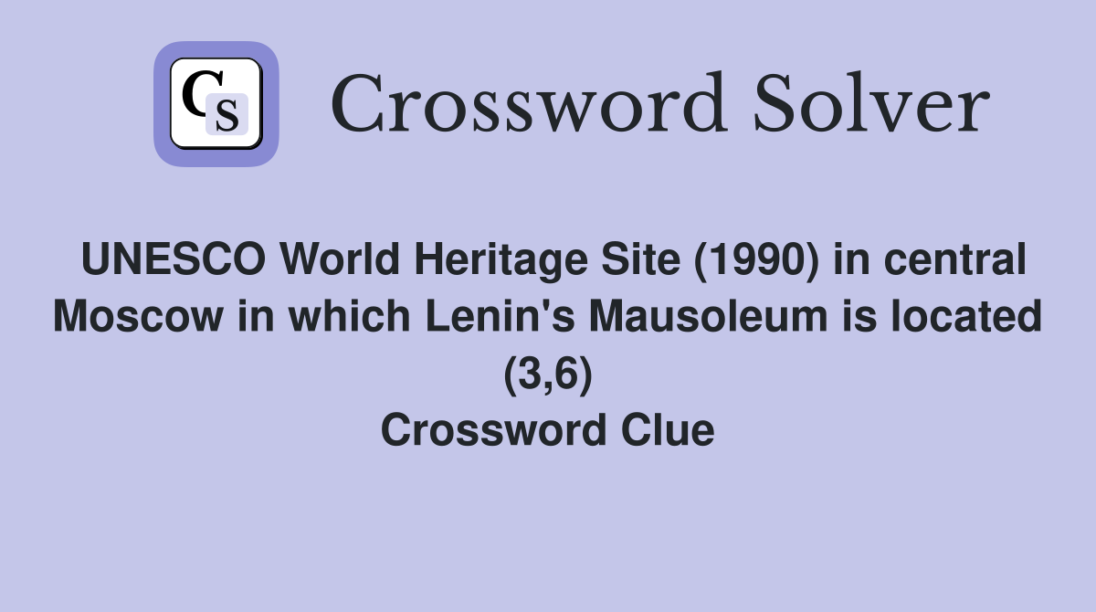 UNESCO World Heritage Site (1990) in central Moscow in which Lenin's Mausoleum is located (3,6) Crossword Clue
