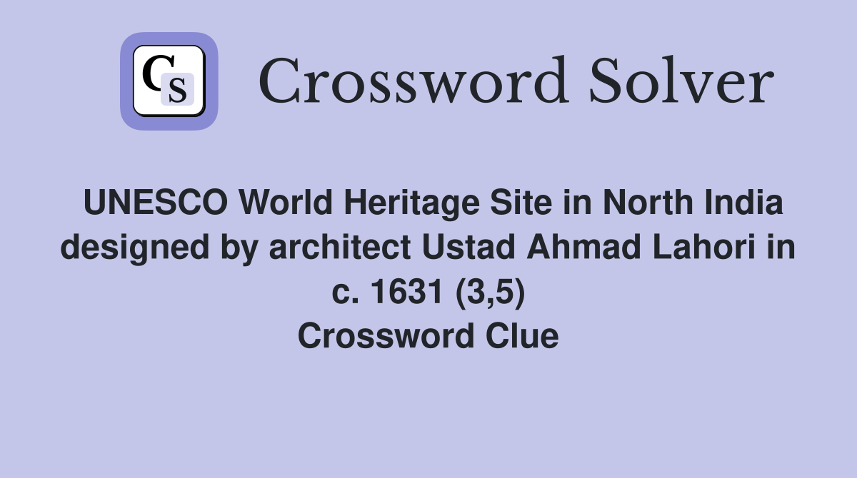 UNESCO World Heritage Site in North India designed by architect Ustad Ahmad Lahori in c. 1631 (3,5) Crossword Clue