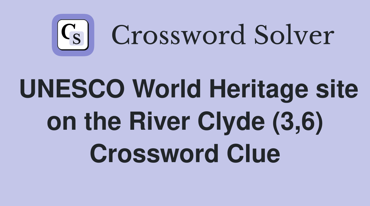 UNESCO World Heritage site on the River Clyde (3,6) Crossword Clue