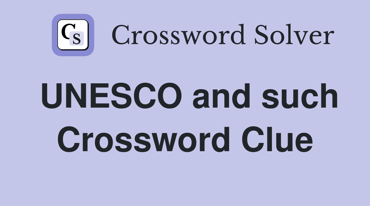 UNESCO and such Crossword Clue
