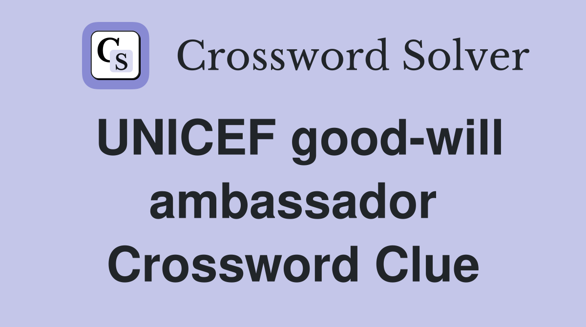 UNICEF good-will ambassador Crossword Clue
