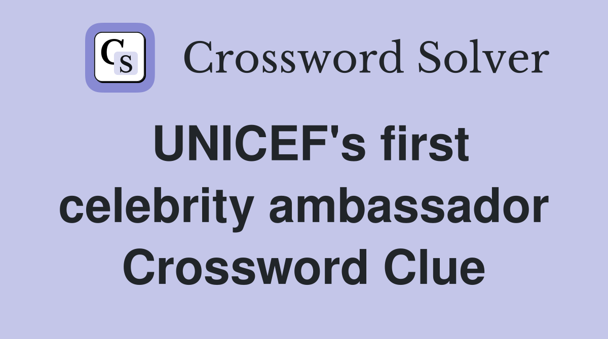 UNICEF's first celebrity ambassador Crossword Clue