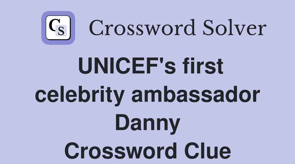 UNICEF's first celebrity ambassador Danny Crossword Clue
