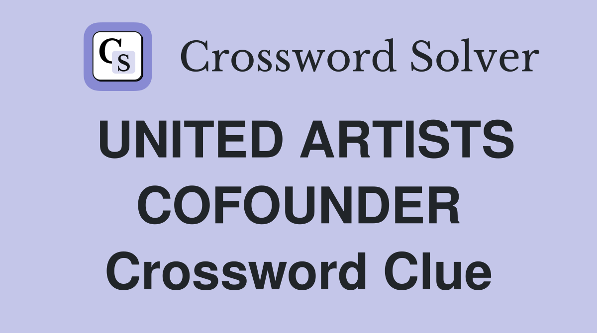 UNITED ARTISTS COFOUNDER Crossword Clue