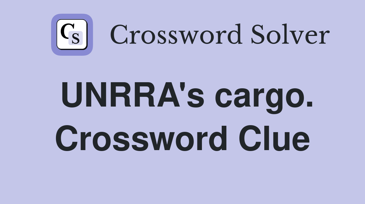 UNRRA's cargo. Crossword Clue