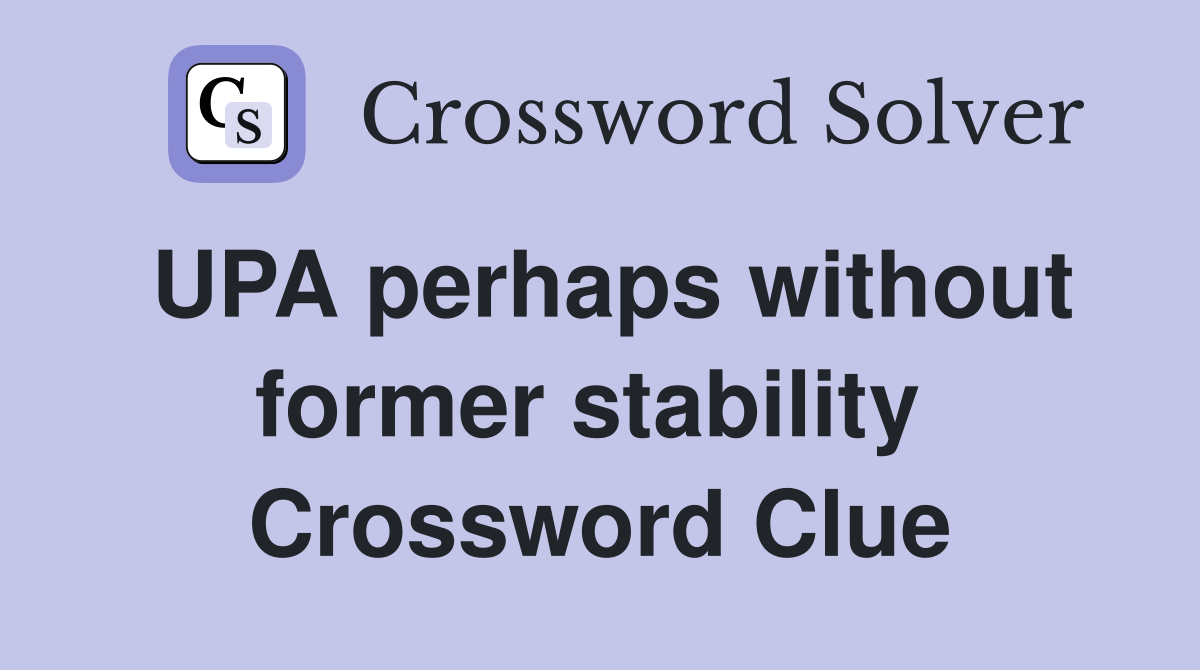 UPA perhaps without former stability  Crossword Clue