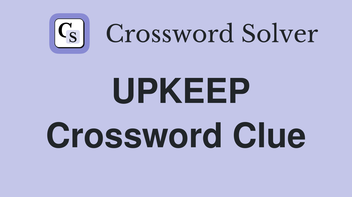 UPKEEP Crossword Clue