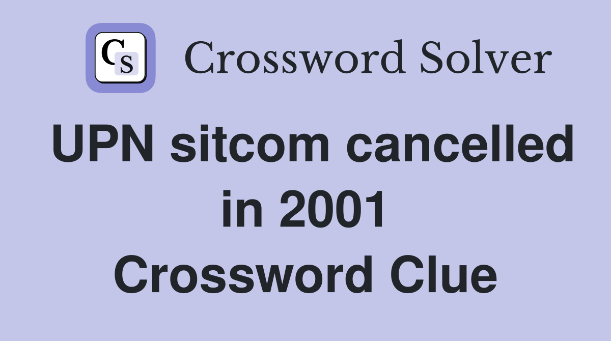 UPN sitcom cancelled in 2001 Crossword Clue