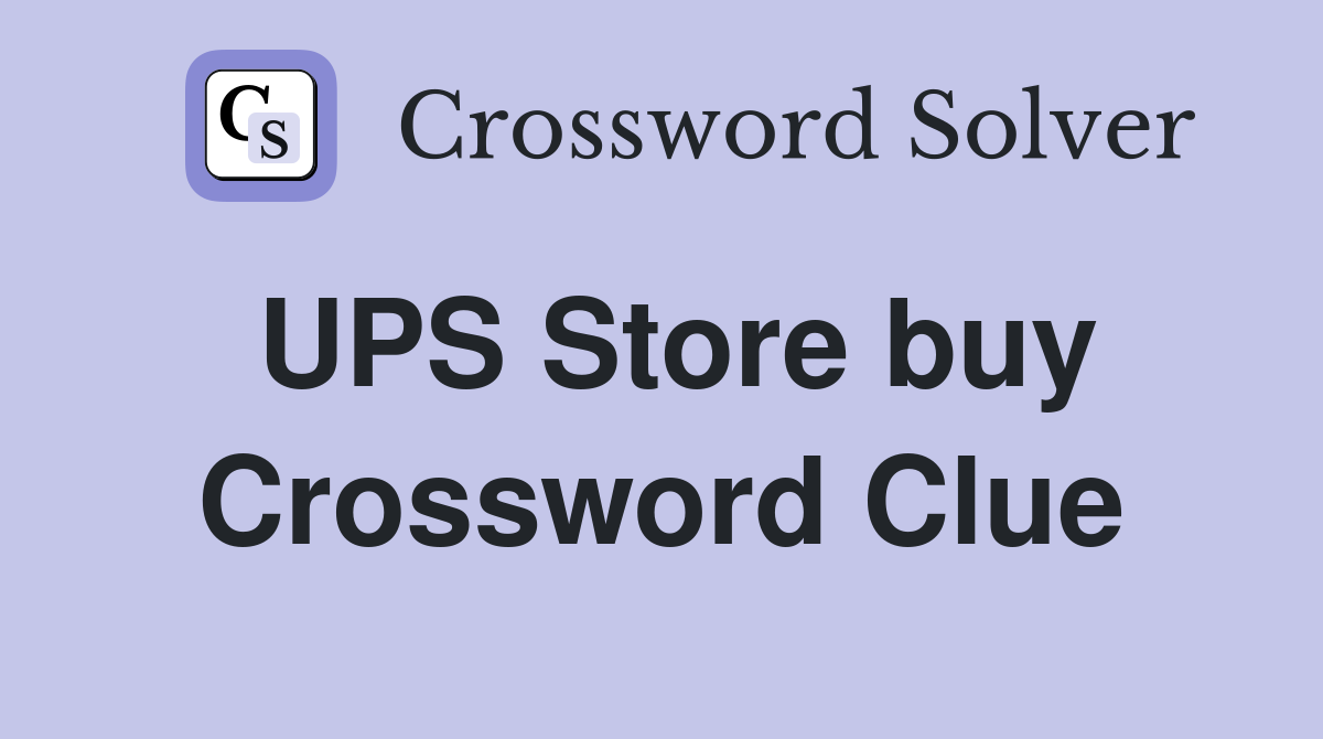 UPS Store buy Crossword Clue