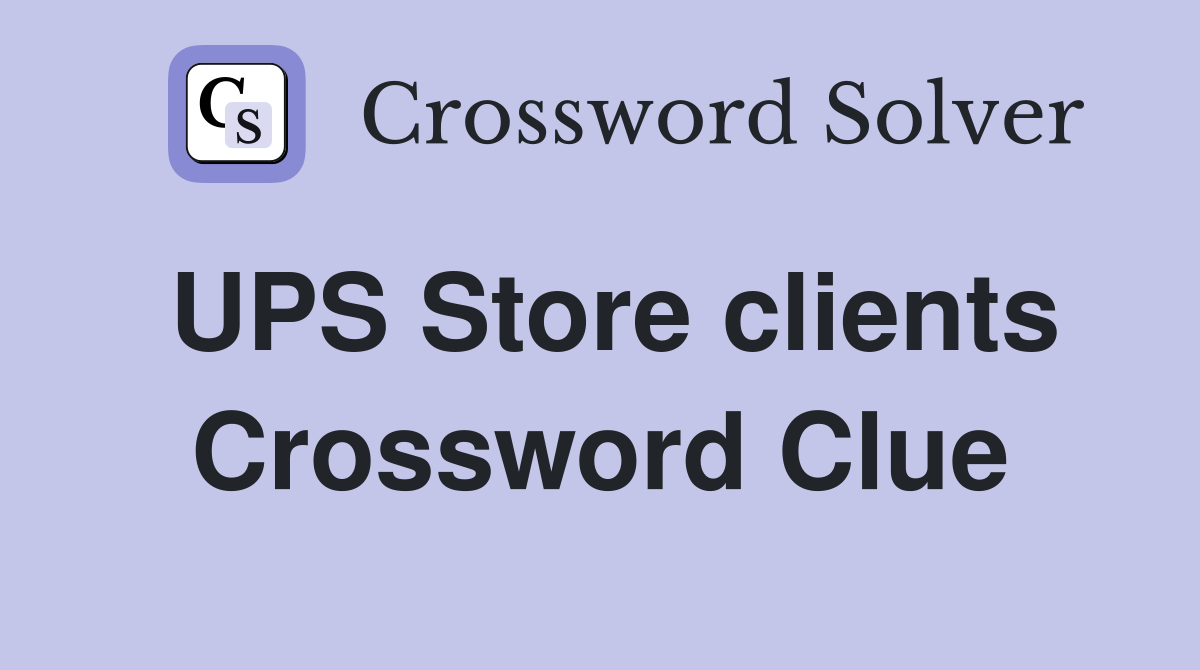 UPS Store clients Crossword Clue
