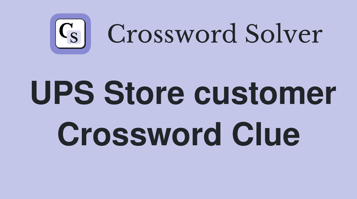 UPS Store customer Crossword Clue