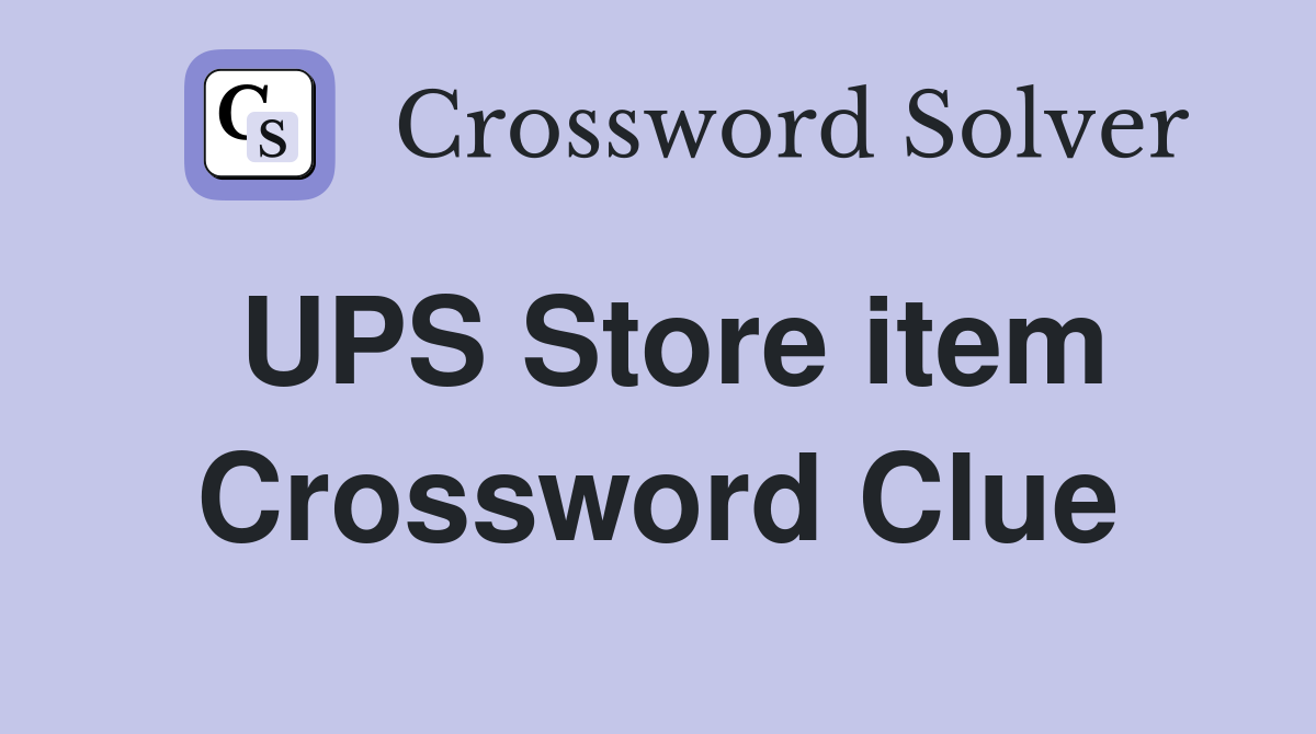 UPS Store item Crossword Clue