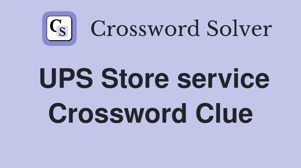 UPS Store service Crossword Clue
