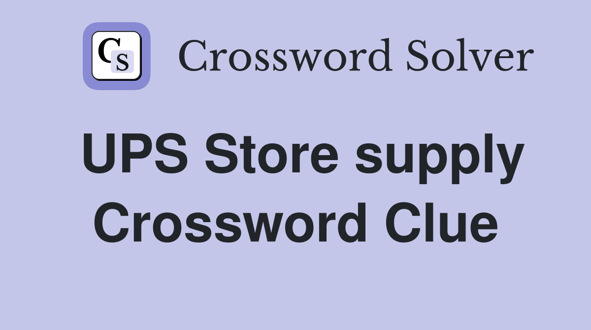 UPS Store supply Crossword Clue