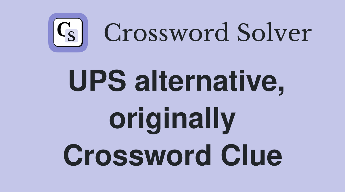 UPS alternative, originally Crossword Clue