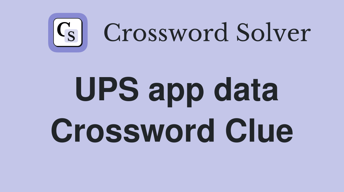 UPS app data Crossword Clue