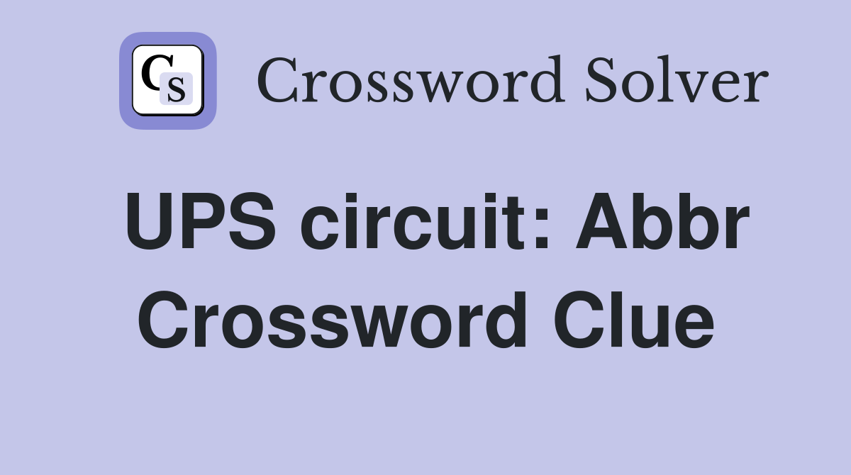 UPS circuit: Abbr Crossword Clue