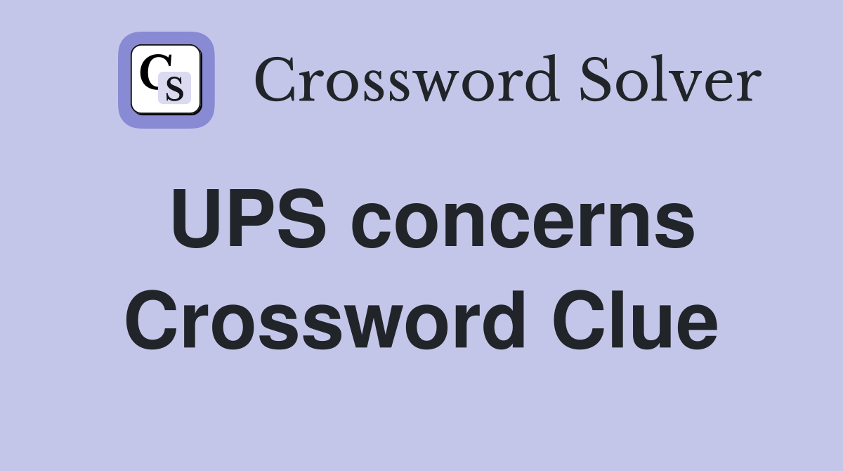 UPS concerns Crossword Clue