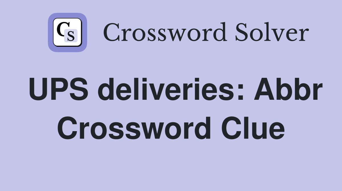 UPS deliveries: Abbr Crossword Clue