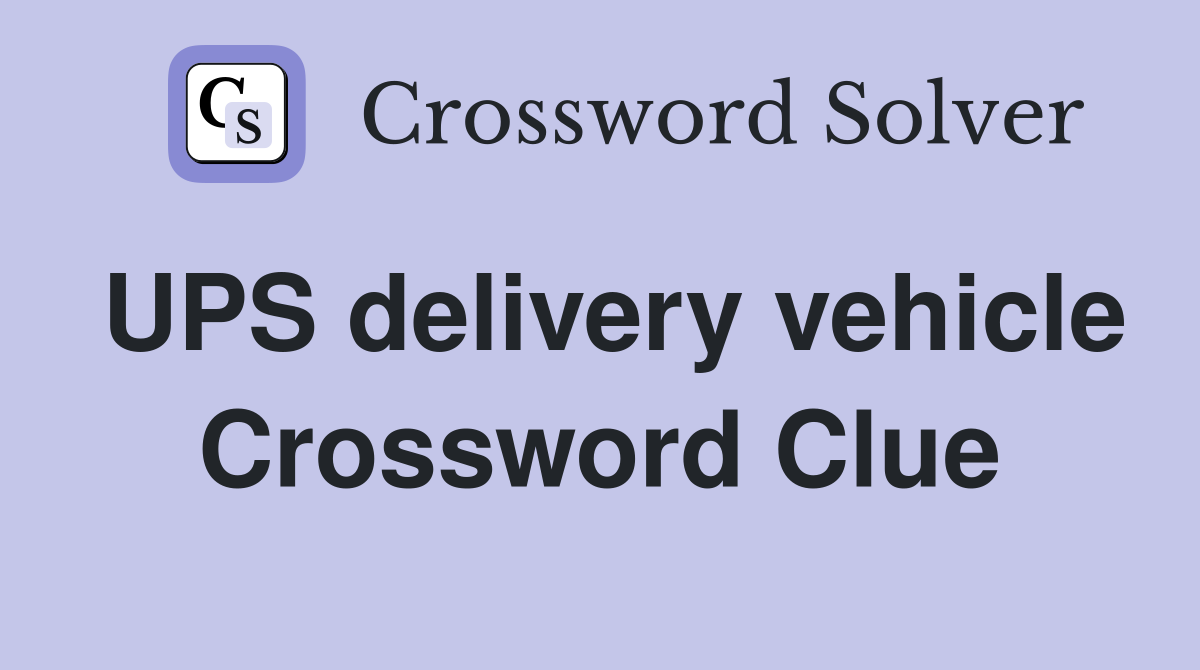 UPS delivery vehicle Crossword Clue