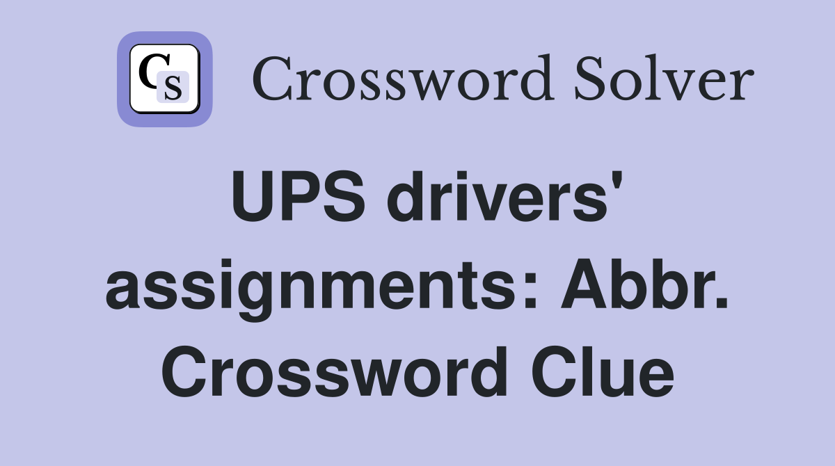 UPS drivers' assignments: Abbr. Crossword Clue