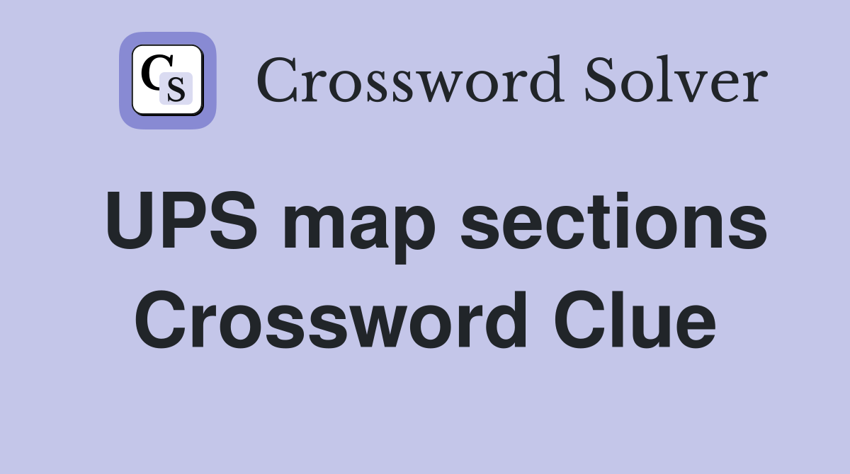 UPS map sections Crossword Clue