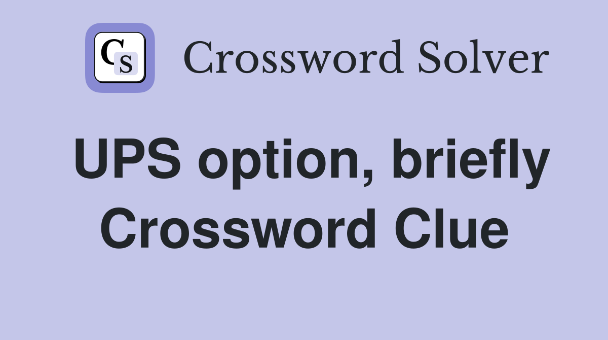 UPS option, briefly Crossword Clue