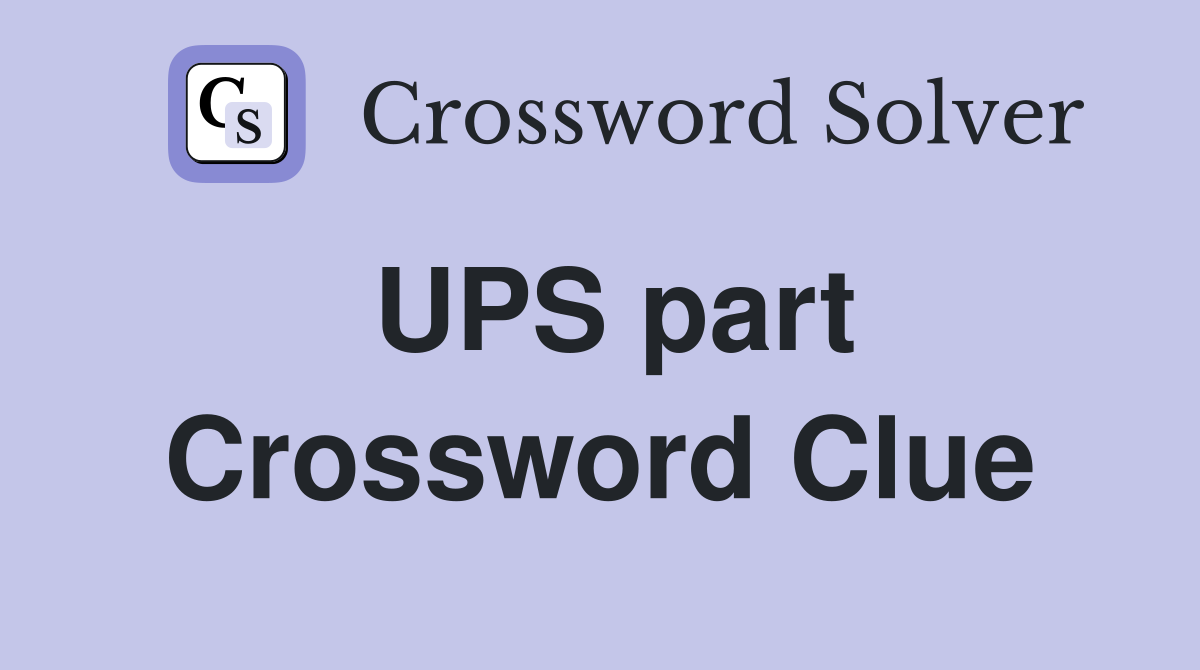 UPS part Crossword Clue