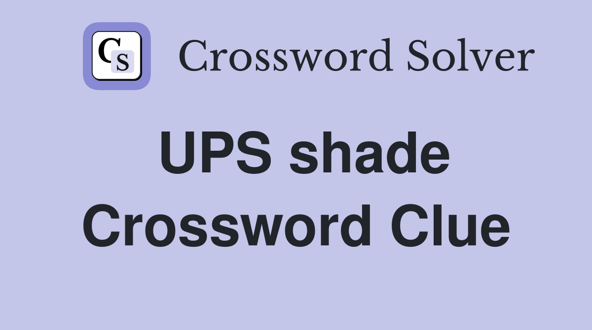 UPS shade Crossword Clue