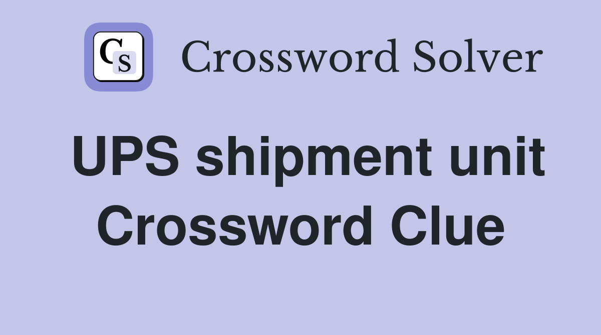 UPS shipment unit Crossword Clue