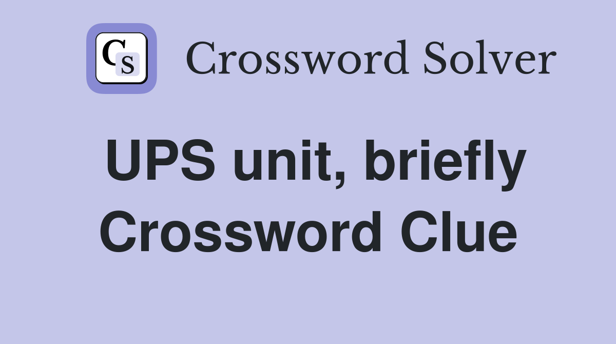 UPS unit, briefly Crossword Clue