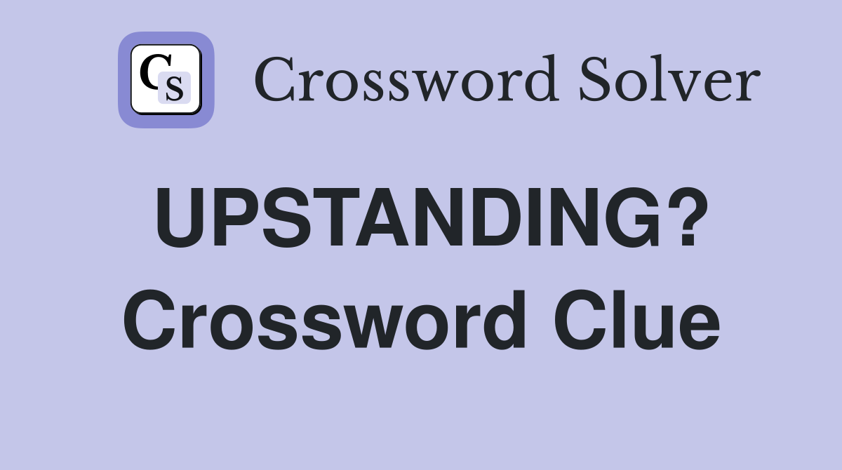 UPSTANDING? Crossword Clue