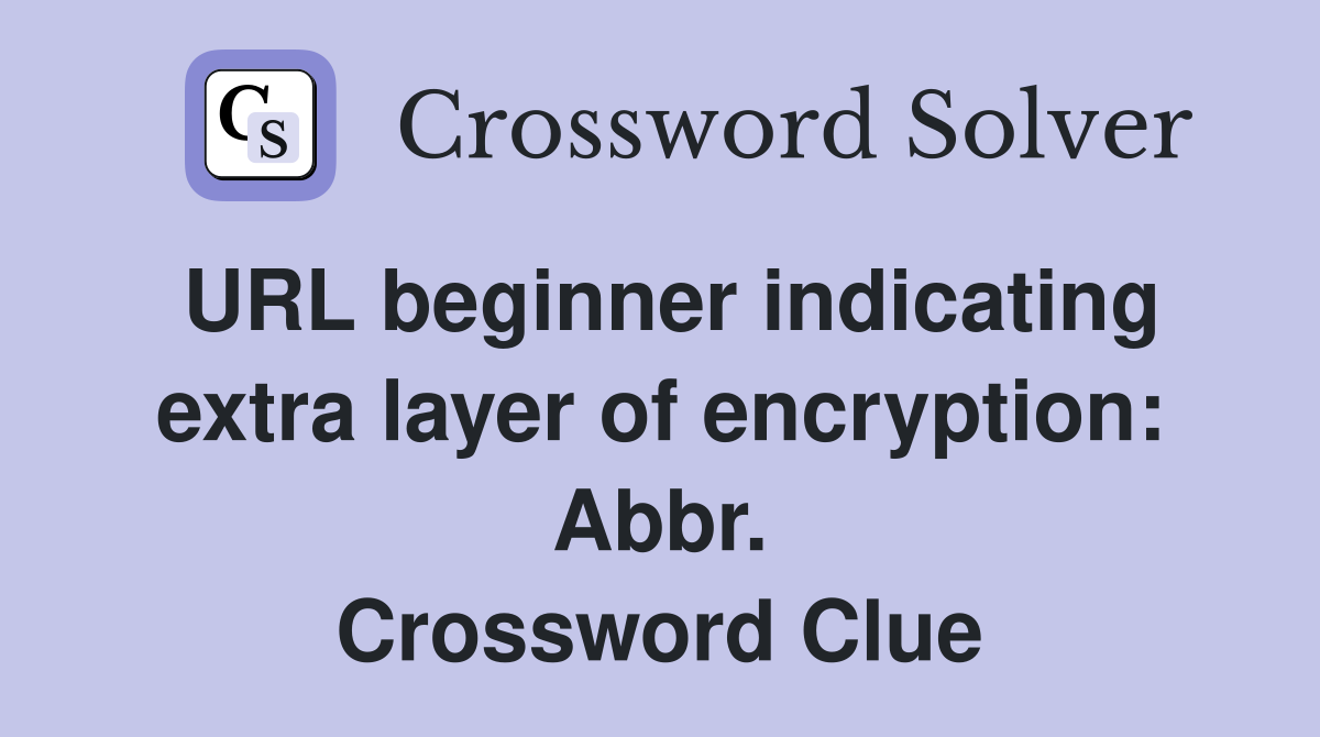 URL beginner indicating extra layer of encryption: Abbr. Crossword Clue