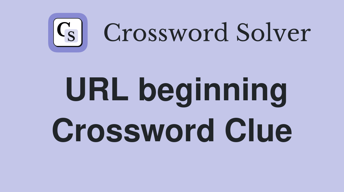 URL beginning Crossword Clue