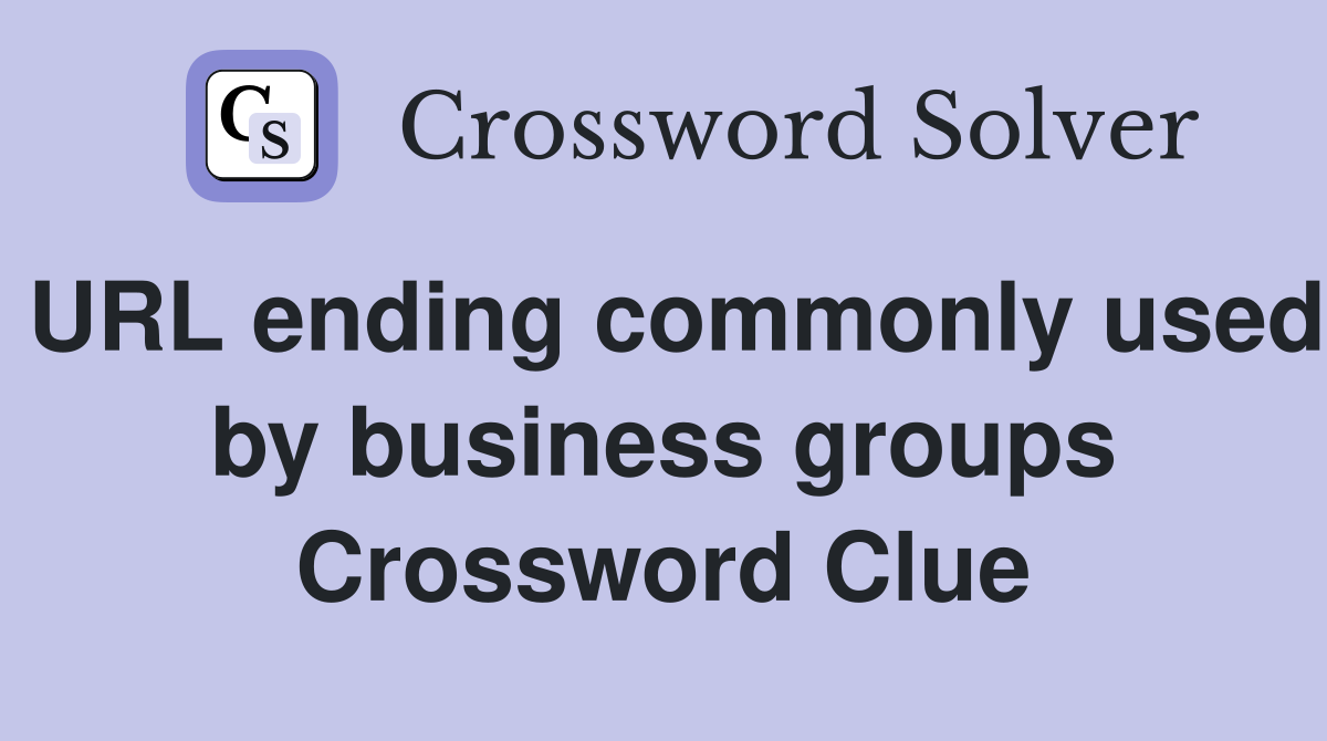 URL ending commonly used by business groups Crossword Clue