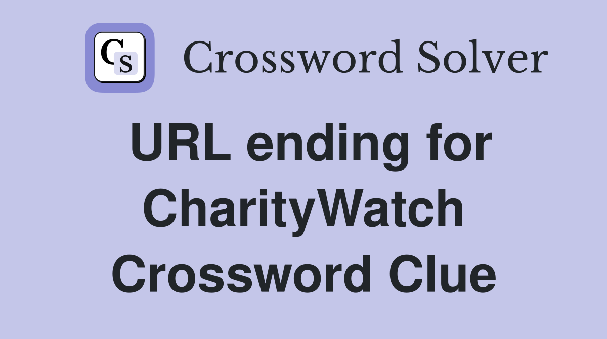 URL ending for CharityWatch Crossword Clue