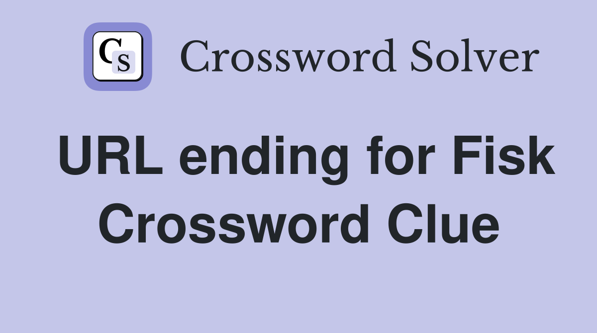 URL ending for Fisk Crossword Clue