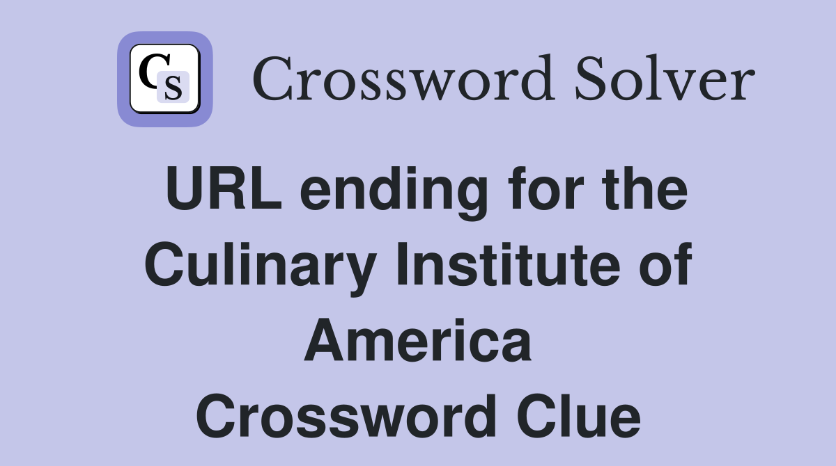 URL ending for the Culinary Institute of America Crossword Clue