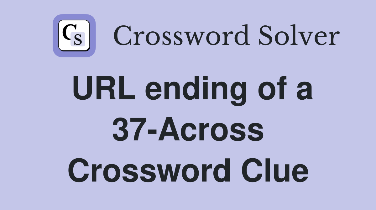 URL ending of a 37-Across Crossword Clue