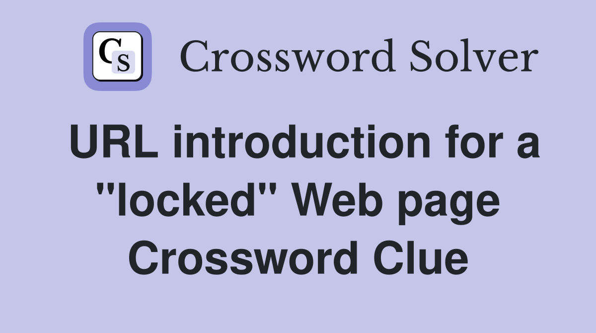 URL introduction for a "locked" Web page Crossword Clue