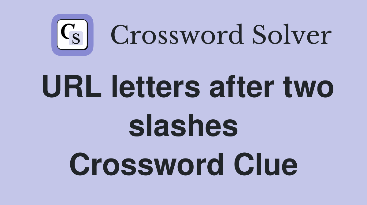 URL letters after two slashes Crossword Clue